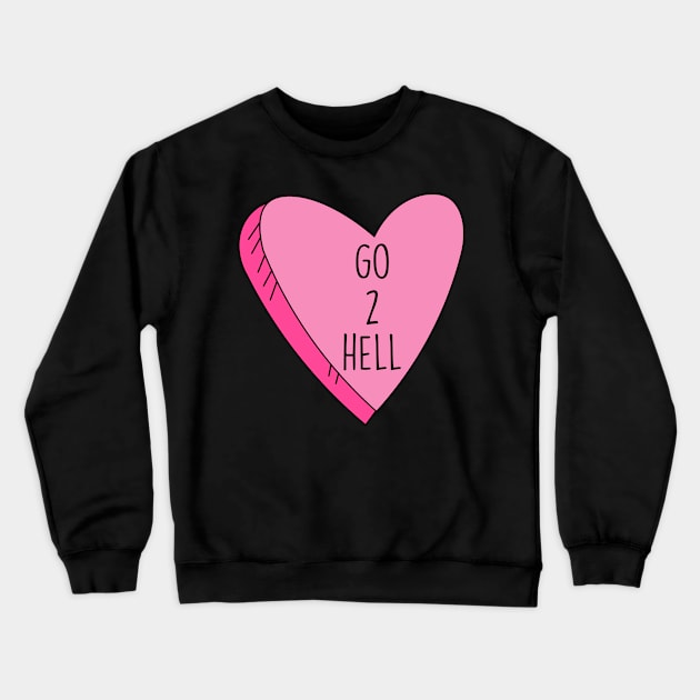 Valentine's Day Candy Heart Go 2 Hell Funny Crewneck Sweatshirt by charlescheshire